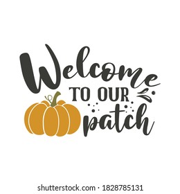 Welcome to our patch inspirational slogan inscription. Vector thanksgiving quote. Illustration for prints on t-shirts and bags, posters, cards. Pumpkin season, Fall vector design.