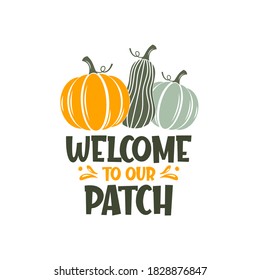 Welcome to our patch inspirational slogan inscription. Vector thanksgiving quote. Illustration for prints on t-shirts and bags, posters, cards. Pumpkin season, Fall vector design.