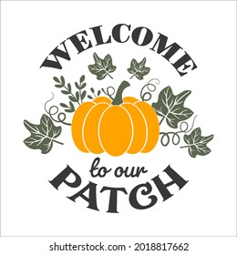 Welcome to our patch inspirational slogan inscription. Vector Thanksgiving quotes. Illustration for prints on t-shirts and bags, posters, cards. Fall phrase. Isolated on white background.