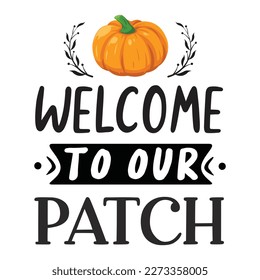 Welcome to our patch inspirational slogan inscription. Vector Thanksgiving quotes. Illustration for prints on t-shirts and bags, posters, cards. Fall phrase. Isolated on white background.