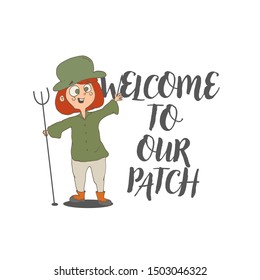 Welcome to our patch, quote with farmer girl character. Handwritten lettering for thanksgiving holidays banners and posters.