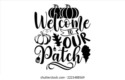 Welcome to our patch - Summer T shirt Design, Modern calligraphy, Cut Files for Cricut Svg, Illustration for prints on bags, posters