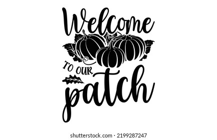 Willkommen bei unserem Patch - Thanksgiving-T-Shirt-Design, handgezeichnete Phrasen, kalligrafisches Design, EPS, SVG-Dateien zum Schneiden, Karte, Flyer