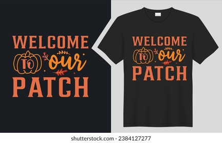 welcome to our patch thanksgiving t-shirt design. graphic  typography thanksgiving  holiday handwritten shirt. creative vector, Isolated on black background . pumpkin print items and poster, card