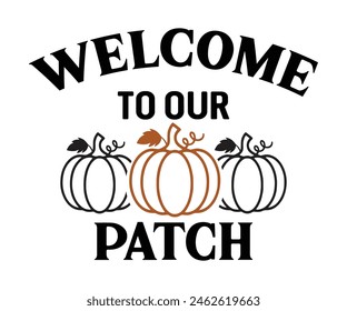 Welcome To Our Patch,Fall Svg,Autumn Svg,Pumpkin Svg,Fall Quotes Svg,Retro Groovy,Thanksgiving Svg,Typography T-shirt