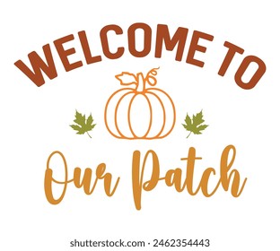 Welcome To Our Patch,Fall Svg,Fall Vibes Svg,Pumpkin Quotes,Fall Saying,Pumpkin Season Svg,Autumn Svg,Retro Fall Svg,Autumn Fall, Thanksgiving Svg,Cut File,Commercial Use