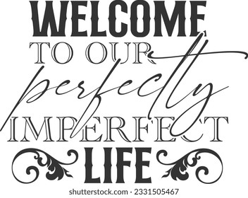 Welcome To Our Perfectly Imperfect Life - Home Decoration