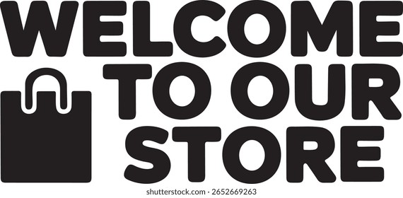 Welcome to Our Store Typography with Shopping Bag Icon – Bold Retail Sign Vector Design