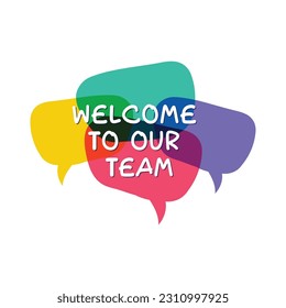  Welcome to our team. Welcome to our team on speech bubble. Welcome to our team Modern calligraphy 