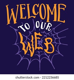 Welcome to Our Web. Halloween Hand-Lettering Vector Illustration for T shirt Print, Cards or Sign