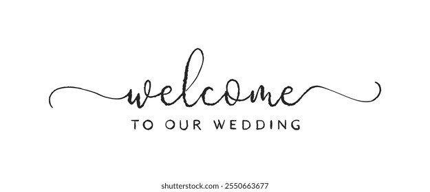 Welcome to Our Wedding card. Hand drawn positive quote. Modern brush calligraphy. Isolated on white background