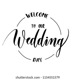 Welcome to our wedding day -  round  inscription hand lettering vector.Typography design. Greetings card.