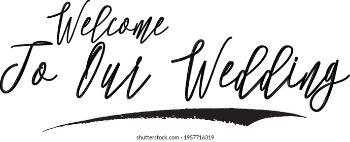 Welcome To Our Wedding Hand Written Cursive Typography Text