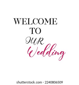Welcome to our wedding quote. Wedding, bachelorette party, hen party or bridal shower handwritten calligraphy card, banner or poster graphic design lettering vector element.