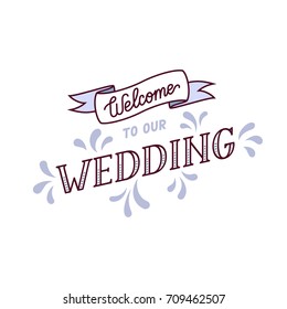 Welcome to our wedding sign. Vintage blue tone welcoming icon for wedding reception or invitation. Graphic vector illustration.