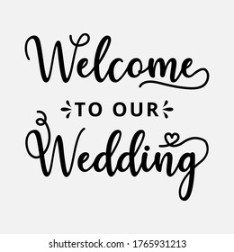 Welcome to our Wedding - text word Hand drawn Lettering card. Modern brush calligraphy t-shirt Vector illustration.inspirational design for posters, flyers, invitations, banners backgrounds .