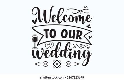 Welcome to our wedding - Wavy elegant calligraphy spelling for decoration of the wedding invitation. Good for scrap booking, posters, textiles, templates,  and gifts. Calligraphy for a couple. Love 