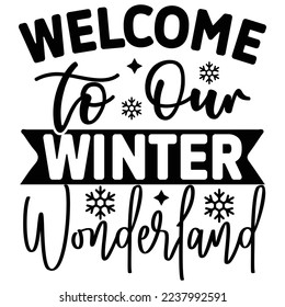 Welcome to Our Winter Wonderland SVG  T shirt design Vector File
