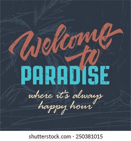 'Welcome to paradise' tropical beach summer art design for sign, apparel t shirt, print poster, handwritten lettering and vector illustration. Hand crafted graphic coastal decor