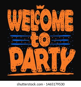 Welcome to party. Hand drawing isolate lettering, typography, font processing. Black background. For posters, cards, T-shirts and other products.