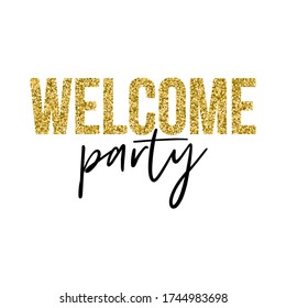 Welcome party quote. Calligraphy hand written lettering vector element with golden glitter particles. 