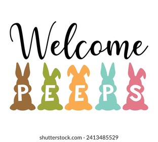 Welcome peeps T-shirt, Happy Easter Shirts, Hunting Squad, Easter Quotes, Easter for Kids, March Shirt, Welcome Spring, Cut File For Cricut And Silhouette svg