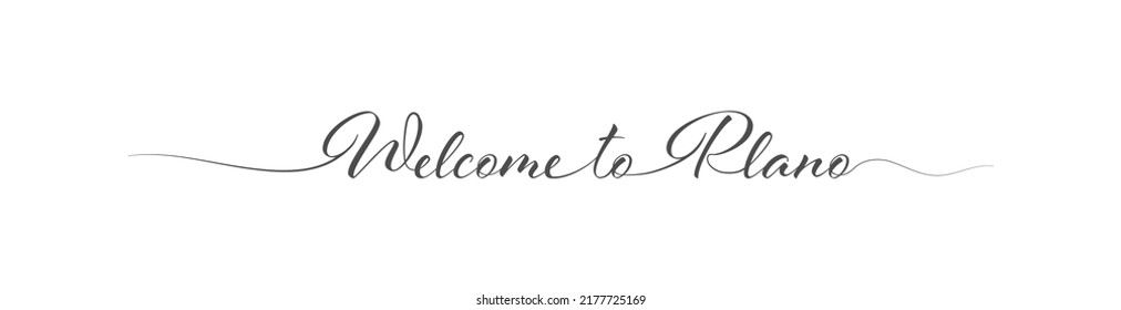 Welcome to Plano. Stylized calligraphic greeting inscription in one line. Simple style