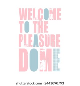 WELCOME TO THE PLEASURE DOME., Graphic design print t-shirts fashion, illustration, vector, posters, cards, stickers, mug