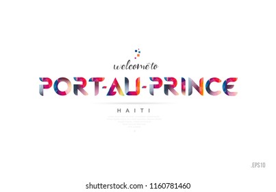 Welcome to port au prince haiti card and letter design in colorful rainbow color and typographic icon design