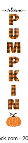 Welcome pumpkin lettering. Thanksgiving or fall decorations. Vertical porch sign. Vector template.
