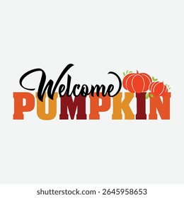 Welcome Pumpkin Printable Vector Graphic, Autumn Welcome Clipart Design, Fall Pumpkin Printable Vector Art, Harvest Welcome T-Shirt Design, Happy Fall Pumpkin Printable Art