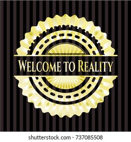 Welcome to Reality gold badge or emblem