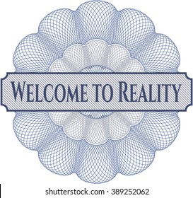 Welcome to Reality inside a money style rosette
