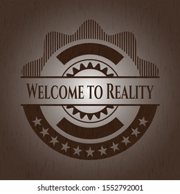 Welcome to Reality realistic wooden emblem. Vector Illustration.