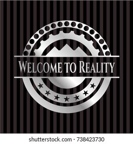Welcome to Reality silver emblem or badge