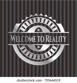 Welcome to Reality silvery shiny badge