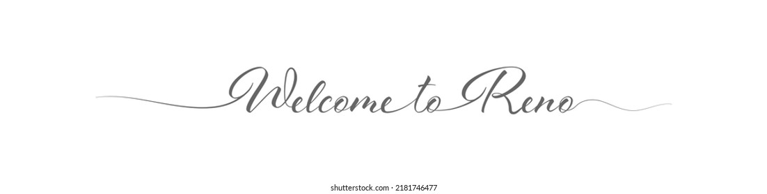 Welcome to Reno. Stylized calligraphic greeting inscription in one line. Simple style