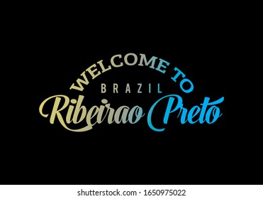 Welcome To Ribeirao Preto, Brazil Word Text Creative Font Design Illustration, Welcome sign