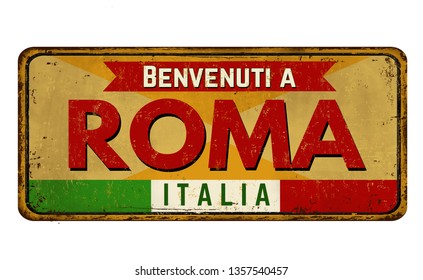 Welcome to Rome (in italian language),vintage rusty metal sign on a white background, vector illustration