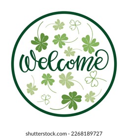 Welcome round Sign. St Patricks Day greeting card, door sign, wall art decor template. Vector phrase with shamrocks doodle sketch isolated on white background to patricks day print. Green welcome sign