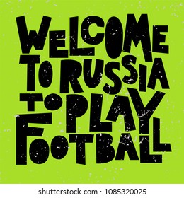 Welcome to Russia to play football. Typography design for football world championship cup