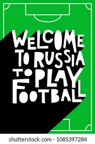 Welcome to Russia to play football. Typography design for football world championship cup