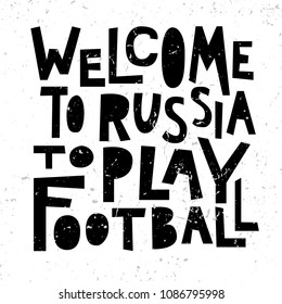 Welcome to Russia to play football. Typography design for football world championship