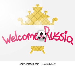 Welcome to Russia and soccer ball. Lettering welcome to Russia. World of Russia modern and traditional elements, 2018 trend templates. 