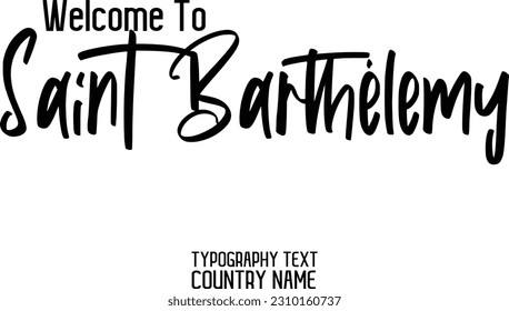 Welcome To Saint Barthélemy Country Name In Elegant Typography Text Lettering