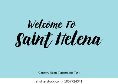 Welcome To Saint Helena Country Name Bold Stylish Typography Text 