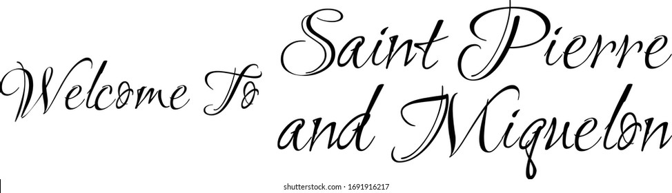 Welcome To Saint Pierre and Miquelon Creative Cursive Grungy Typographic Text on White Background