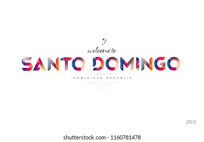 Welcome to santo domingo dominican republic card and letter design in colorful rainbow color and typographic icon design