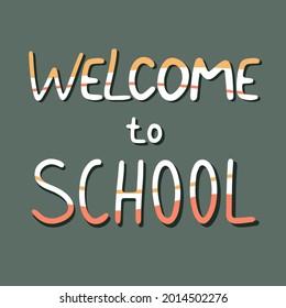 Welcome to school! - handwritten lettering. Hand drawn typography. Good for scrap booking, posters, greeting cards, banners, textiles, gifts, T-shirts, mugs or other gifts.