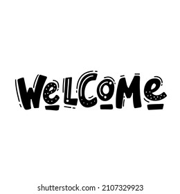 Welcome sign. Beautiful greeting card scratched calligraphy text word. Hand drawn invitation T-shirt print design. Handwritten modern brush lettering background isolated vector white on black